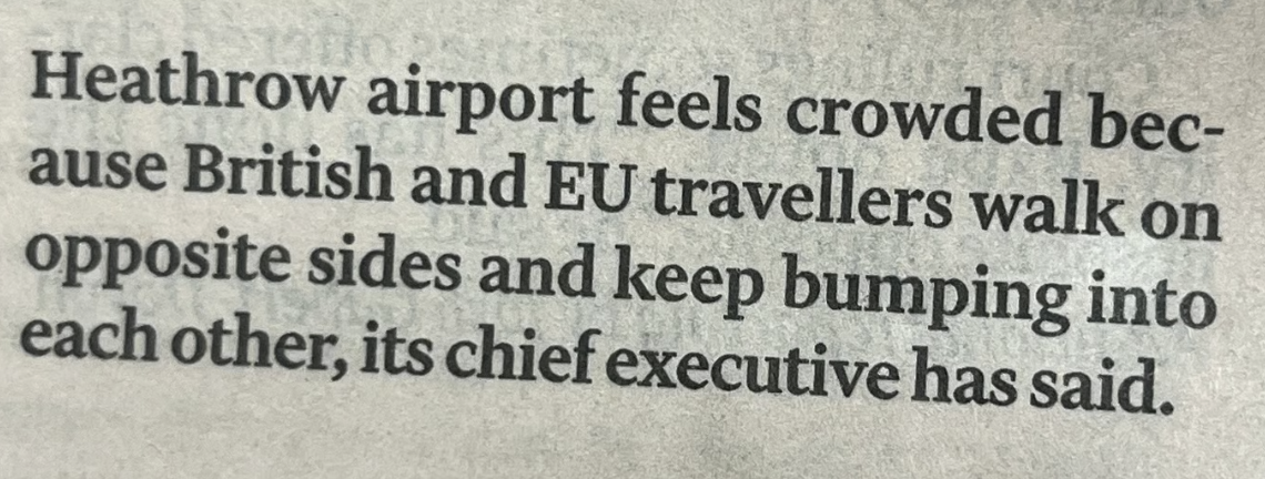 Heathrow airport feels crowded because British and EU travellers walk on opposite sides and keep bumping into each other, its chief executive has said.