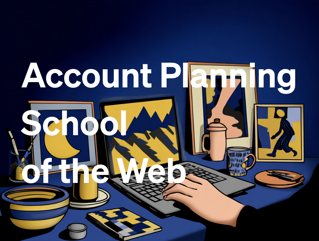 A stylised desktop, with a laptop and abstract art and the words Account Planning School of the Web